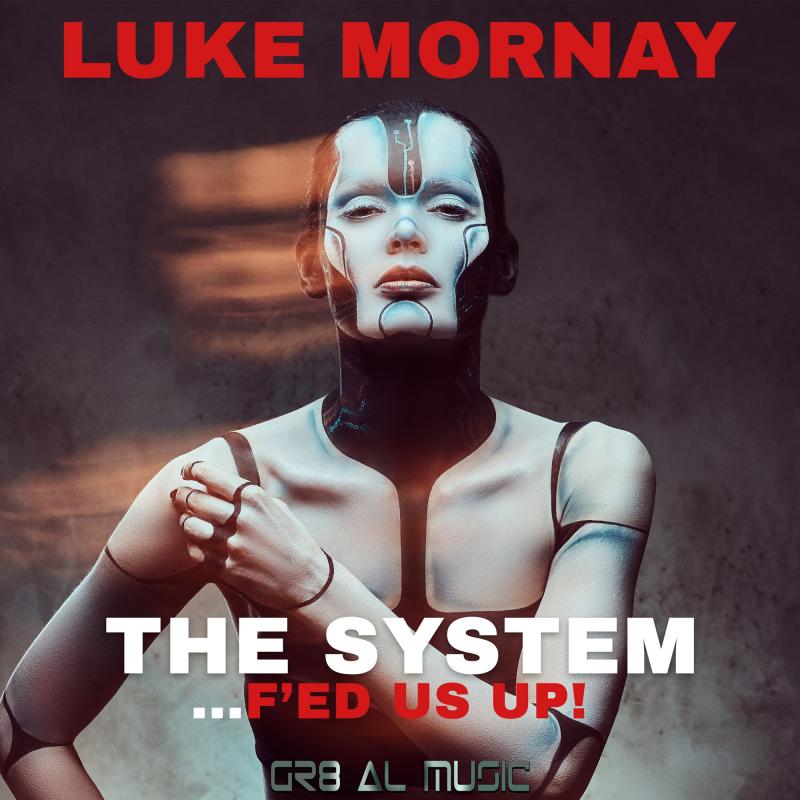 Luke Mornay - The System (F'ed us up!)