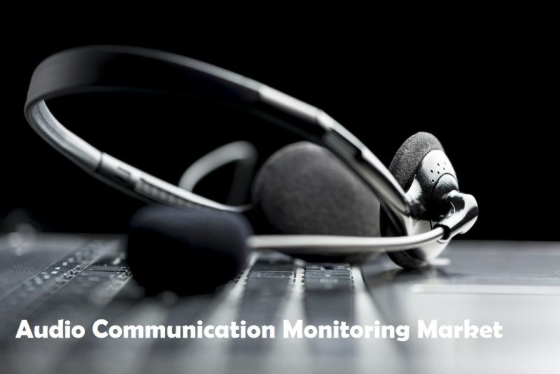 Audio Communication Monitoring Market Size, Industry Trends,