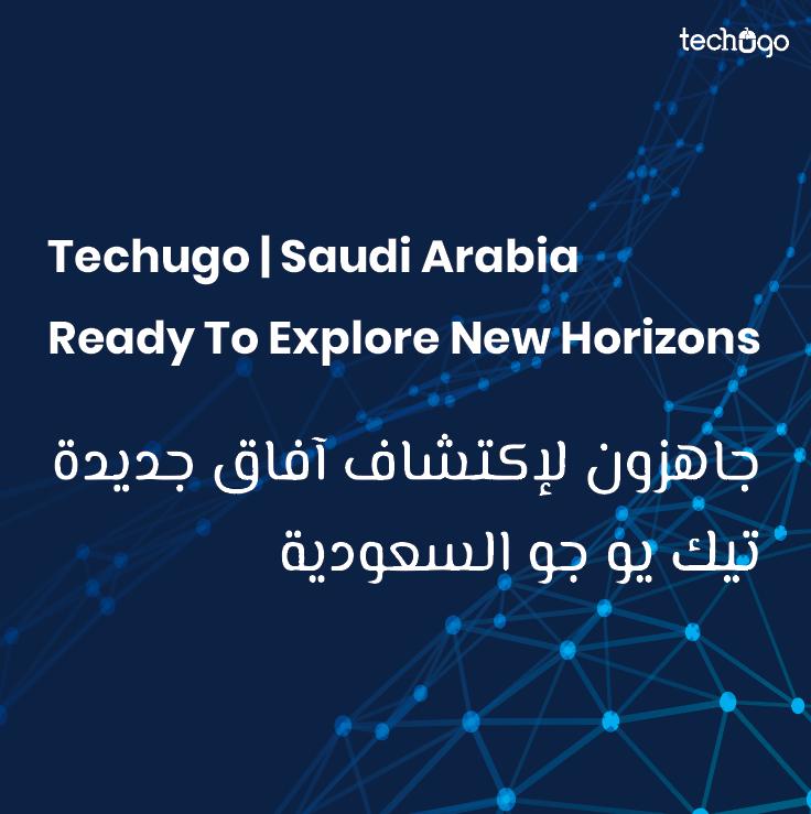 Techugo | Saudi Arabia- Ready To Explore New Horizons