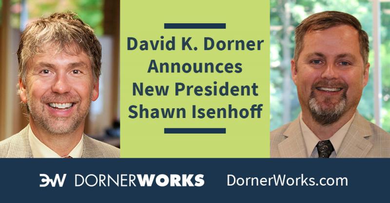 DornerWorks Owner and Founder David K. Dorner Announces Transition, Welcomes New President Shawn Isenhoff