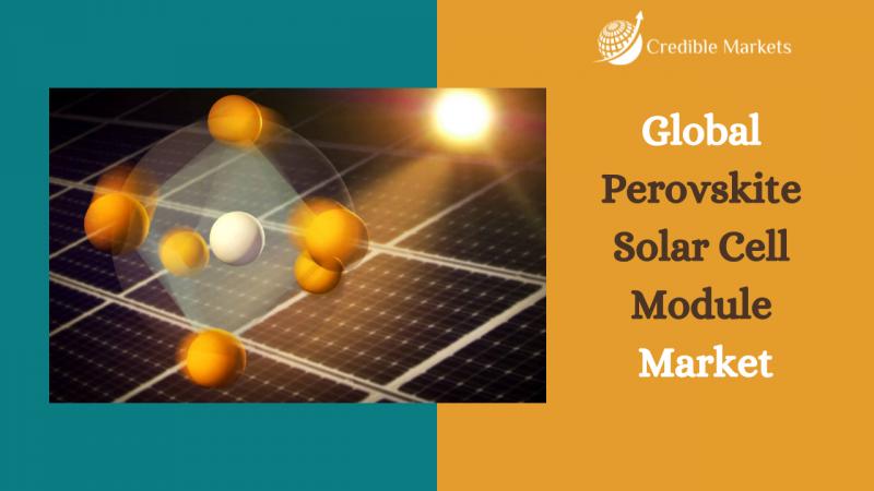Perovskite Solar Cell Module Market