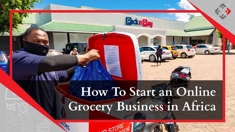 How to Start an Online Grocery Delivery Business in Africa