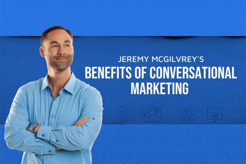 Jeremy McGilvrey - Benefits of Conversational Marketing