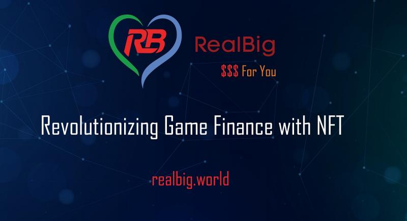 RealBig GameFi Platform Utilizes NFTs