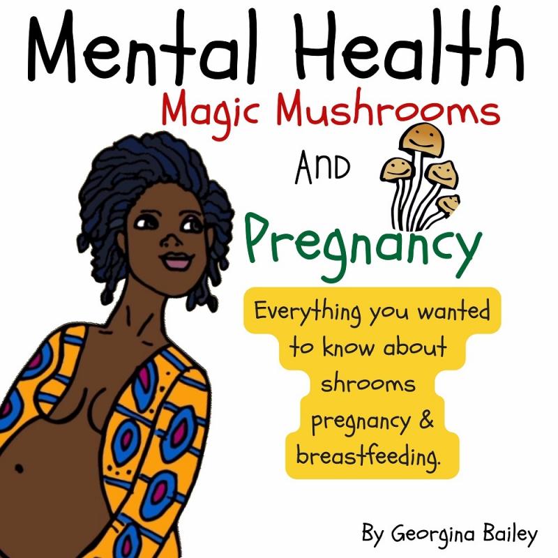 Mental Health, Magic Mushrooms, and Pregnancy