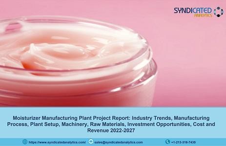 Moisturizer Manufacturing Project Report 2022: Plant Cost,