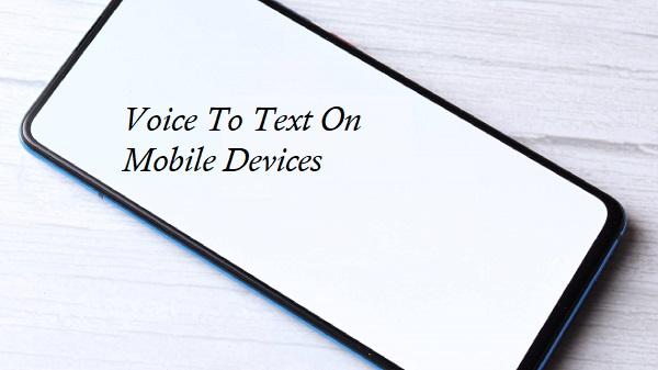 Voice To Text On Mobile Devices