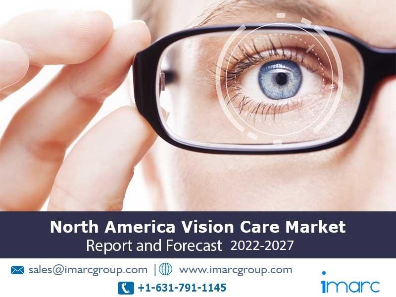 North America Vision Care Market: Industry Trends, Share, Size, Growth, Opportunity and Forecast 2022-2027