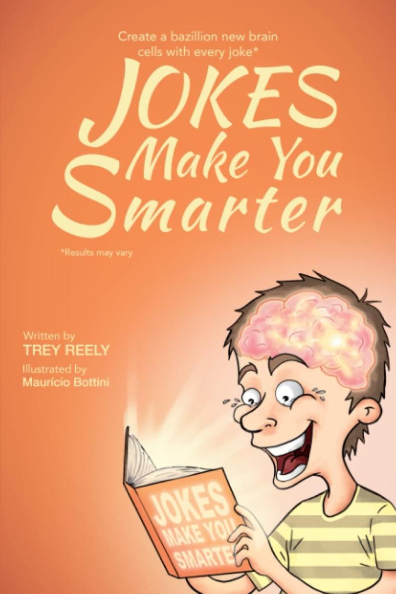 Jokes Make You Smarter - New Middle Grade Humor Book By Trey Reely