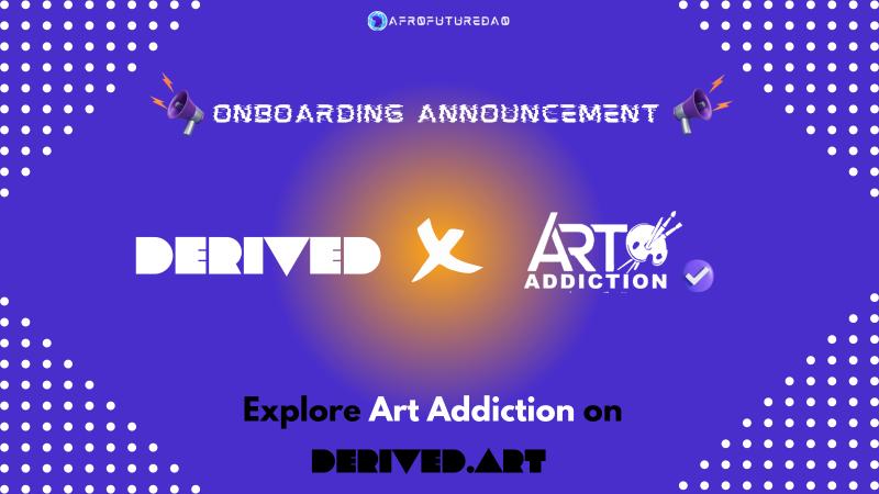 Art Addiction Gallery by Anila and AfrofutureDAO's #DerivedArt Project Join Forces to Revolutionize the Art World