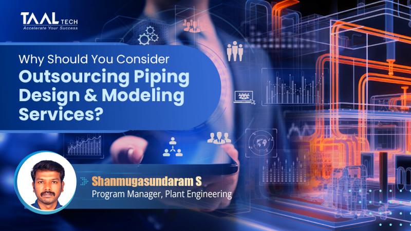 Why Should You Consider Outsourcing Piping Design & Modeling Services?