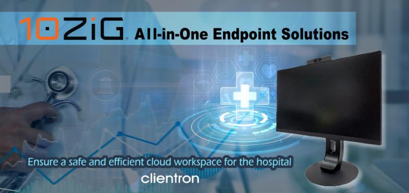 Clientron Brings 10ZiG All-in-One Endpoint Solutions for VDI, DaaS, and Cloud Workspace in Healthcare