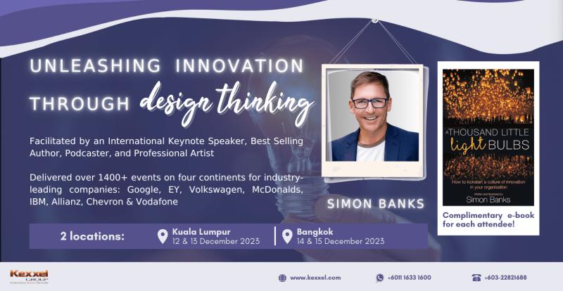 Kexxel Group: Simon Banks, an accomplished author and international keynote speaker, is set to lead a Design Thinking Mastery workshop in Kuala Lumpur and Bangkok this December 2023!
