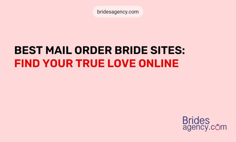 Best Mail Order Bride Sites:  Find Your True Love Online