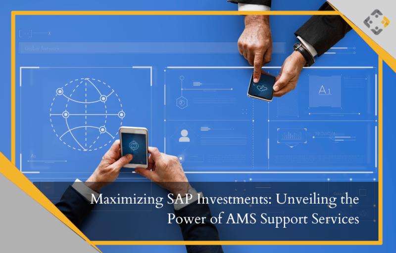 Maximizing SAP Investments: Unveiling the Power of AMS Support Services