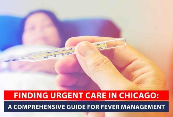 Finding Urgent Care in Chicago: A Comprehensive Guide for Fever