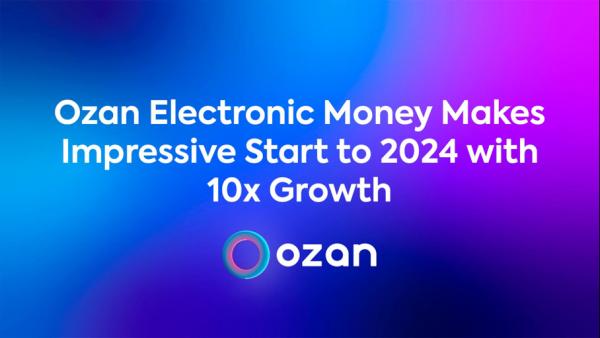 Ozan Electronic Money Makes Impressive Start to 2024 with 10x