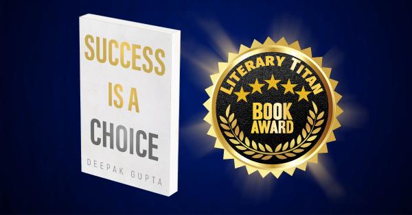 Deepak Gupta's "Success is a Choice" Wins Literary Titan Gold