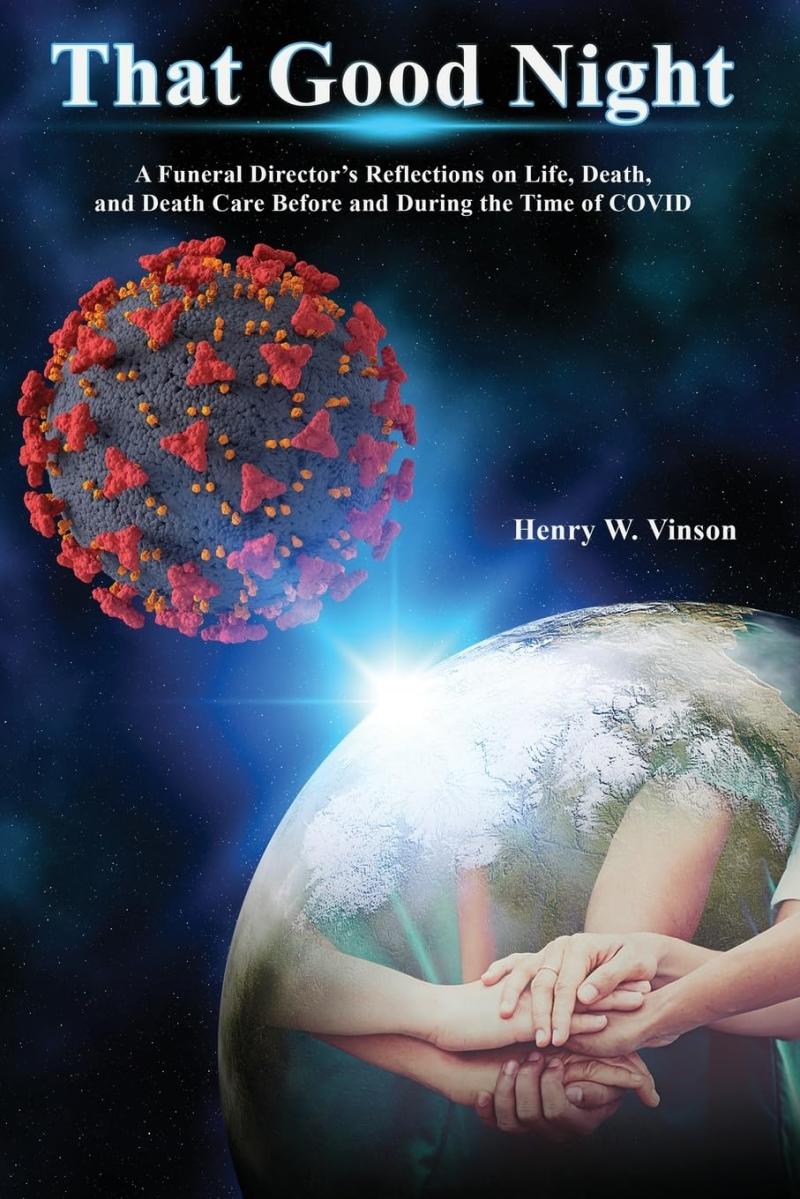 That Good Night: A Funeral Director's Reflections on Life, Death, and Death Care Before and During the Time of COVID by Henry Vinson (Author)
