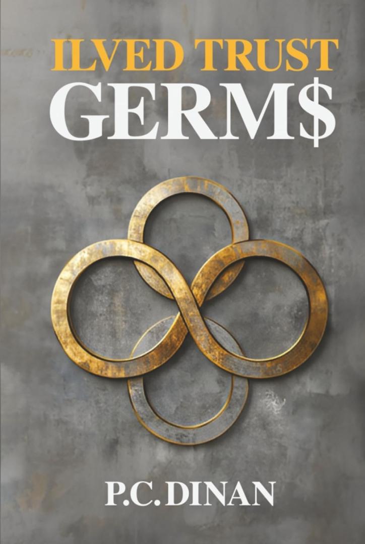 Global Intrigue Meets Moral Reckoning in P. C. Dinan's Gripping Political Thriller: ILVED TRUST: GERM$