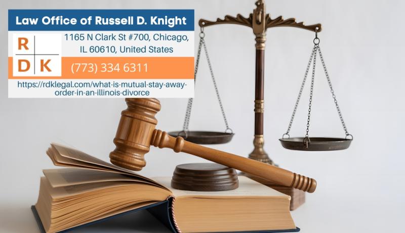 Illinois Divorce Lawyer Russell D. Knight Explains Mutual Stay Away Orders in Divorce Cases