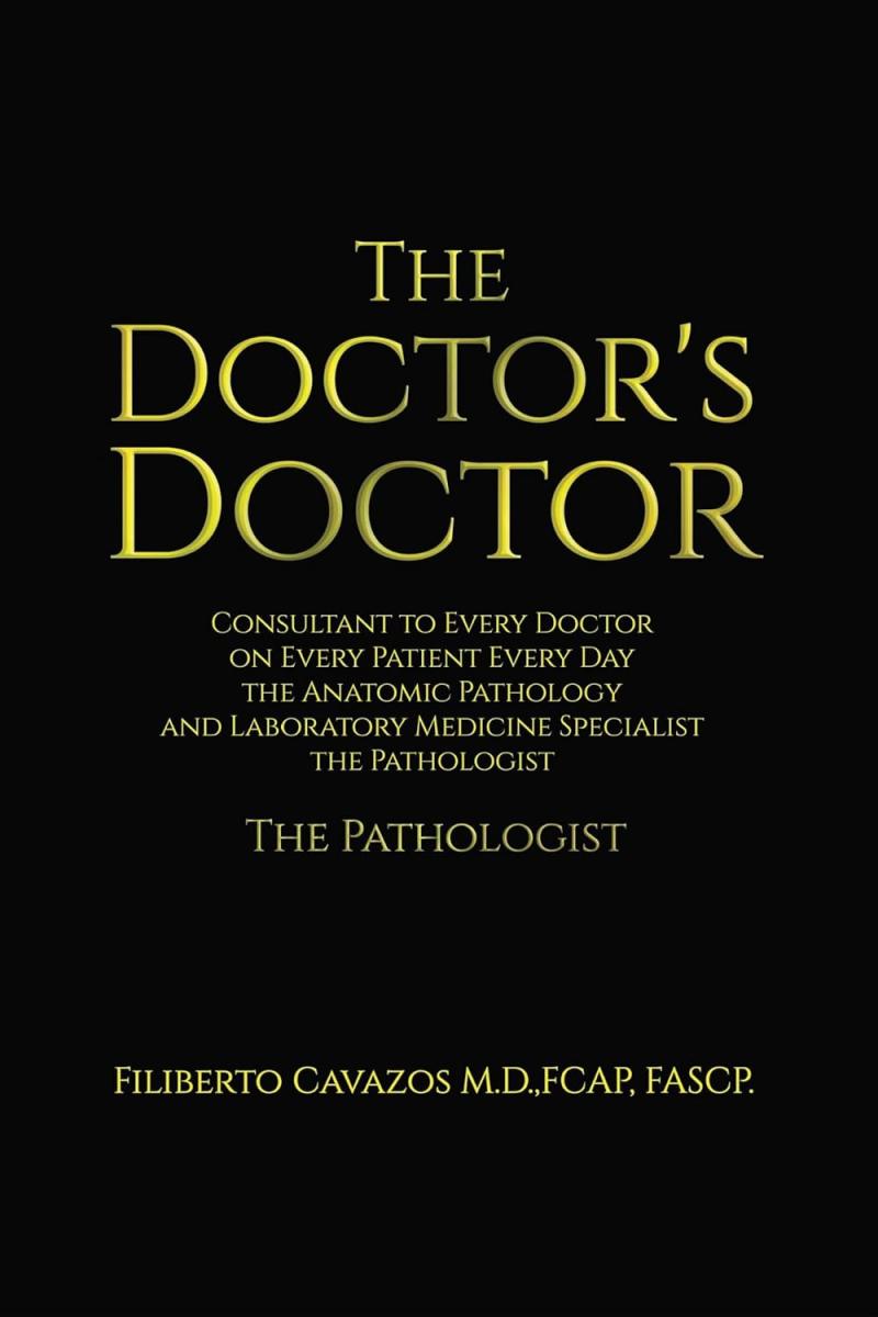 Dr Filiberto Cavazos Highlights the important Role of the Pathologist in Modern Medicine