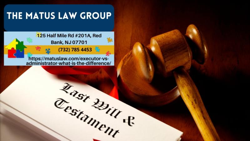 New Jersey Probate Lawyer Christine Matus Clarifies Executor And Administrator Roles In Estate Proceedings