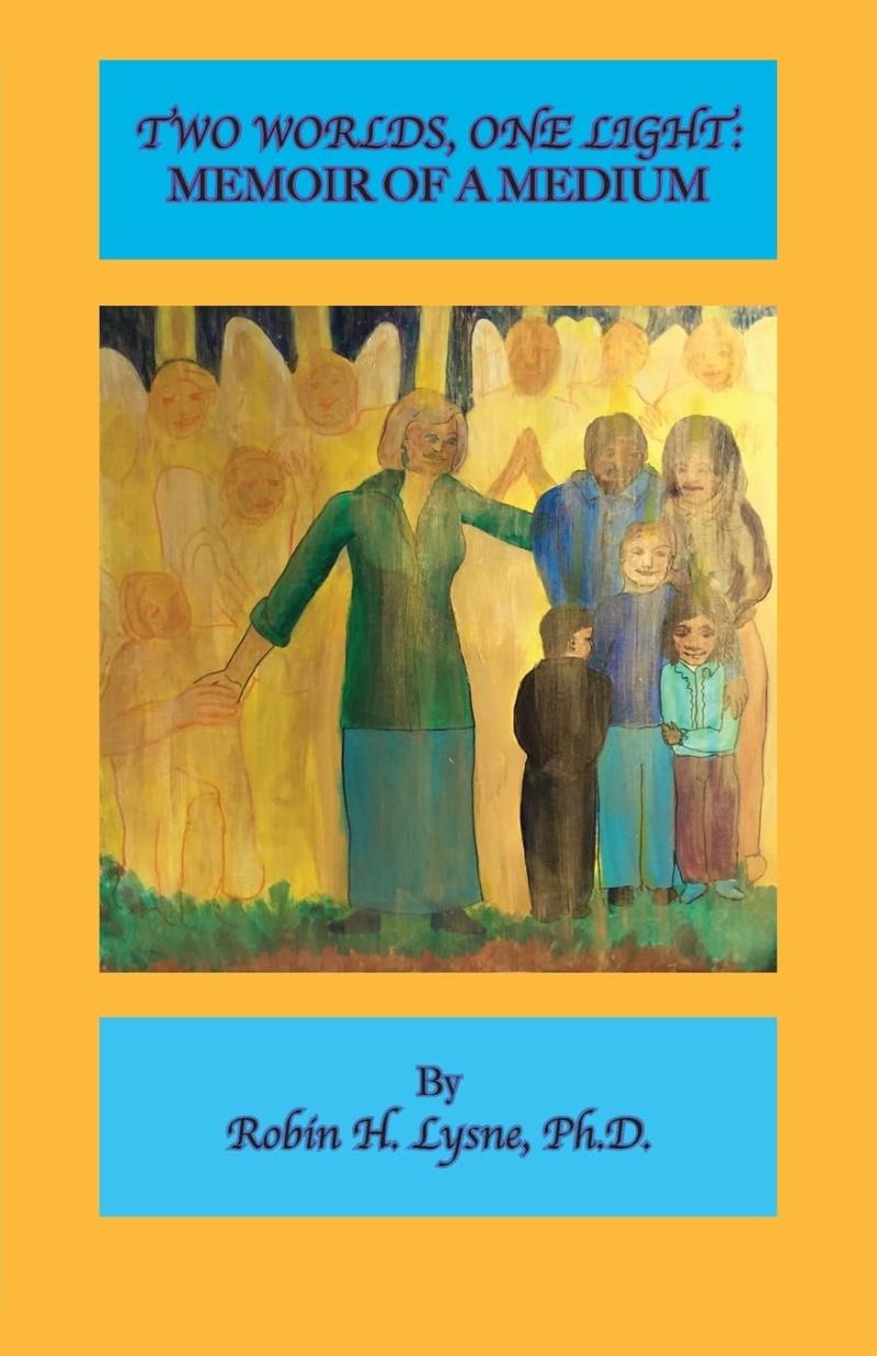 Award Winning Author and Medium Robin Heerens Lysne PhD Releases Inspiring Memoir Two Worlds One Light