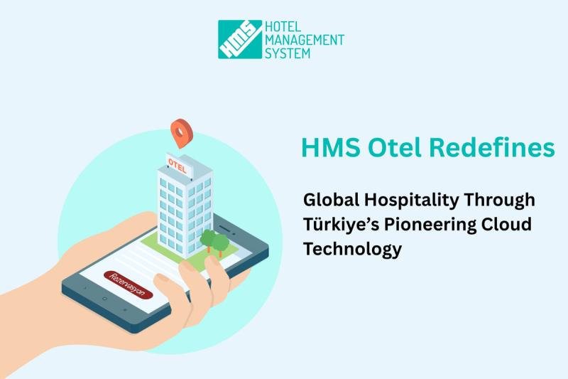 HMS Otel Redefines Global Hospitality Through Turkiye's Pioneering Cloud Technology