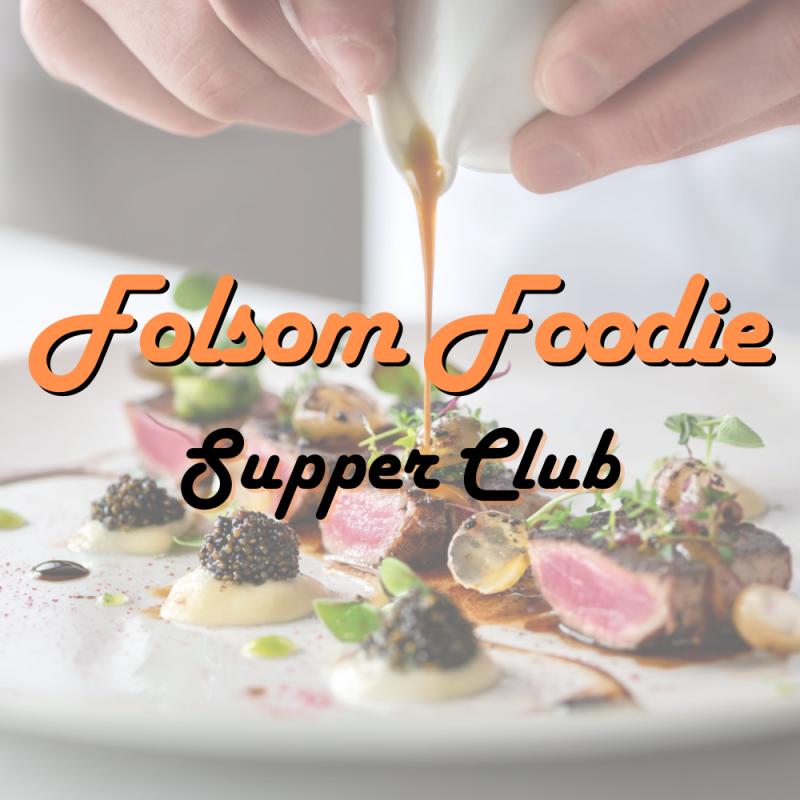 Folsom Foodie Supper Club Launches to Celebrate Sacramento Region's Chefs, Makers, and Culinary Culture
