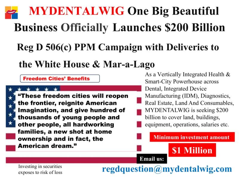 MYDENTALWIG Launches $200 Billion Reg D 506(c) PPM Campaign with Deliveries to the White House and Mar-a-Lago
