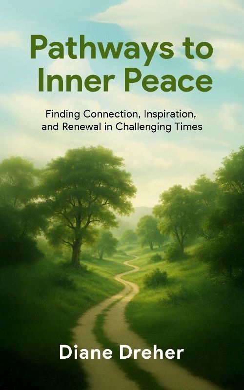 Pathways to Inner Peace, Finding Connection, Inspiration, and Renewal in Challenging Times, A Nine-week Journey to Hope