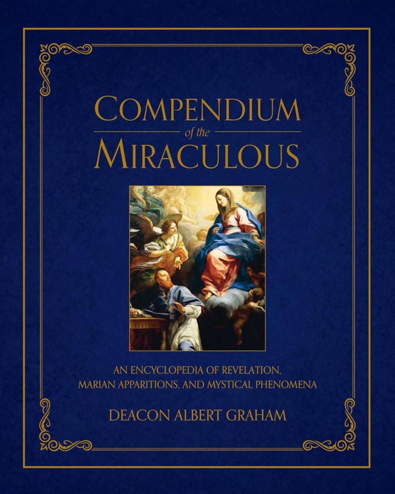 New Book Release Compendium of the Miraculous An Encyclopedia of Mystical Phenomena for Every Catholic Home