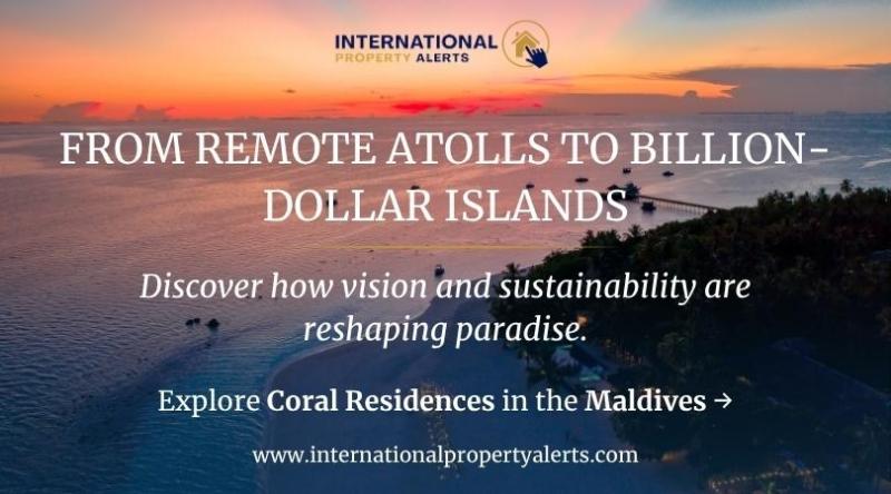 International Property Alerts Presents: From Remote Atolls to Billion-Dollar Islands - Coral Residences at the Maldives Property Expo
