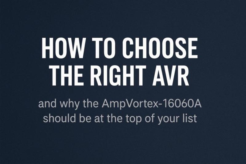 How to Select the Ideal AVR and Why the AmpVortex-16060A Stands Out