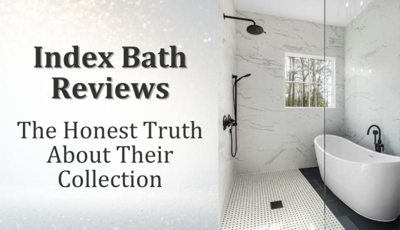 Index Bath Reviews: The Honest Truth About Their Collection