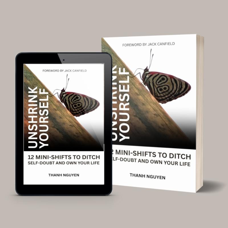 Unshrink Yourself: 12 Mini-Shifts to Ditch Self-Doubt and Own Your Life by Thanh Nguyen