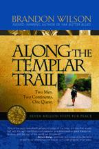 Along the Templar Trail: Seven Million Steps of Peace by Brandon Wilson